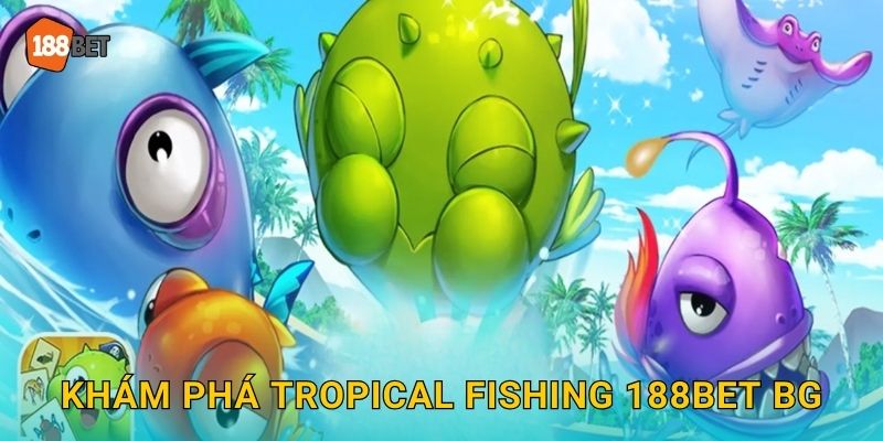 Khám phá Tropical Fishing 188bet bg