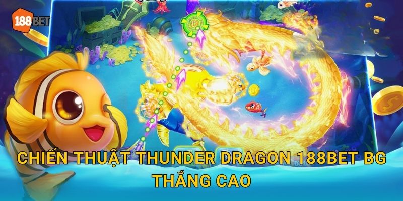 Chiến thuật Thunder Dragon 188bet bg thắng cao