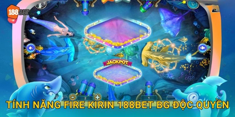 Tính năng Fire Kirin 188bet bg độc quyền