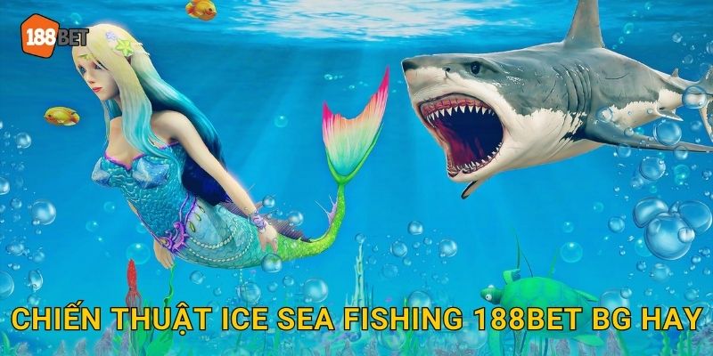 Chiến thuật Ice Sea Fishing 188bet bg hay