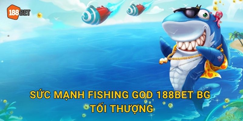 Sức mạnh Fishing God 188bet bg tối thượng