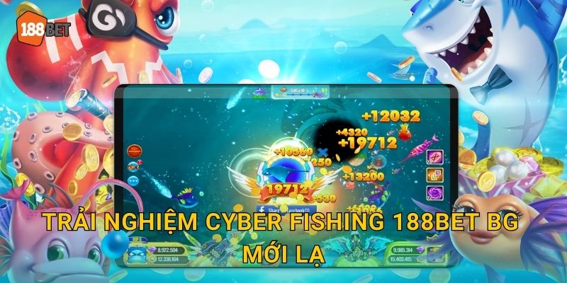 Trải nghiệm Cyber Fishing 188bet bg mới lạ