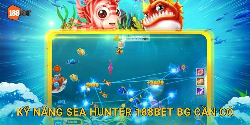 Kỹ năng Sea Hunter 188bet bg cần có