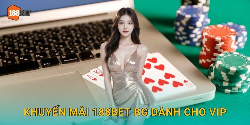 Khuyến mãi 188bet bg dành cho VIP