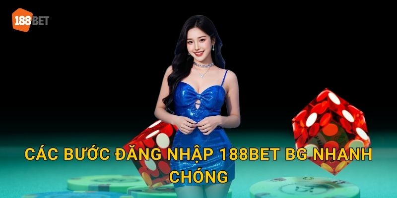 Các bước đăng nhập 188bet bg nhanh chóng