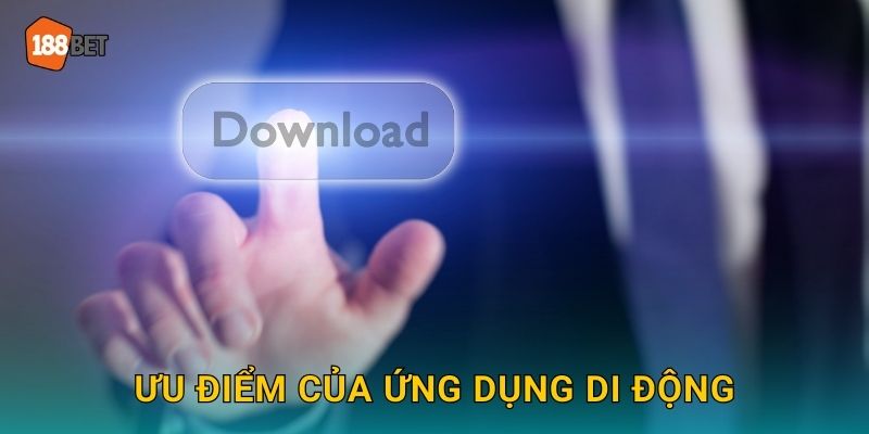 Ưu điểm của ứng dụng di động