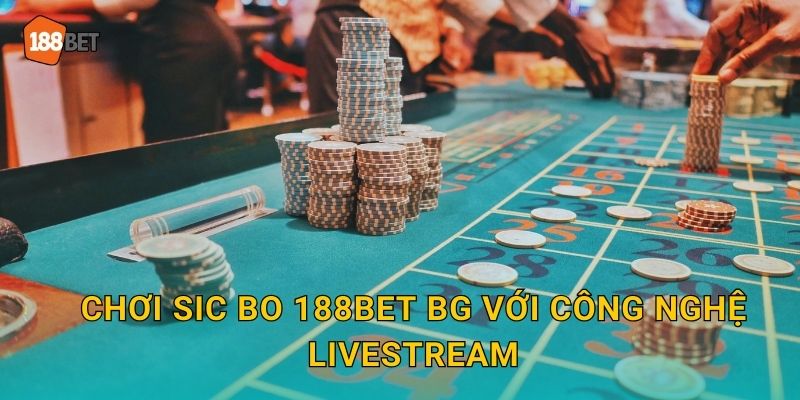 Chơi Sic Bo 188bet bg với công nghệ livestream