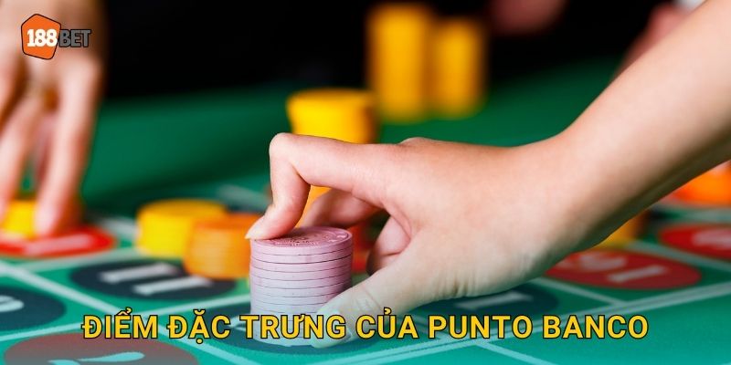 Điểm đặc trưng của Punto Banco