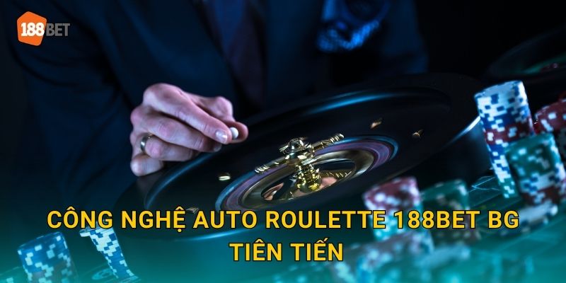 Công nghệ Auto Roulette 188bet bg tiên tiến