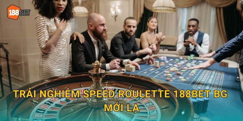 Trải nghiệm Speed Roulette 188bet bg mới lạ