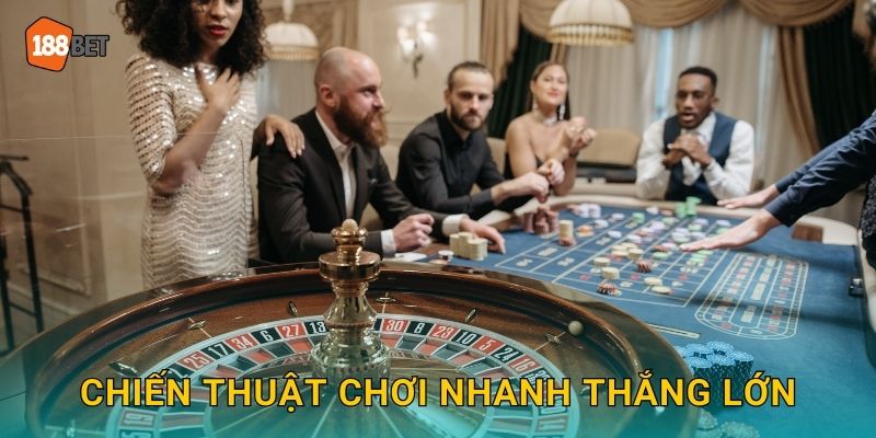 Chiến thuật chơi nhanh thắng lớn