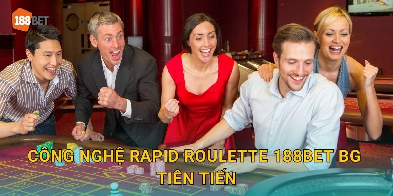 Công nghệ Rapid Roulette 188bet bg tiên tiến