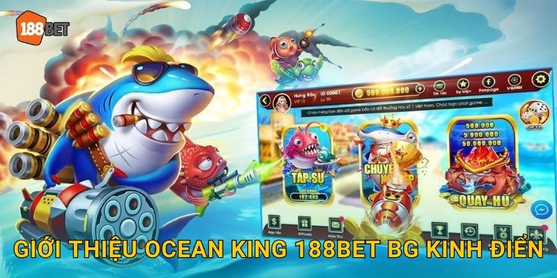 Giới thiệu Ocean King 188bet bg kinh điển